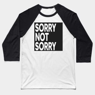 Sorry, Not Sorry Baseball T-Shirt